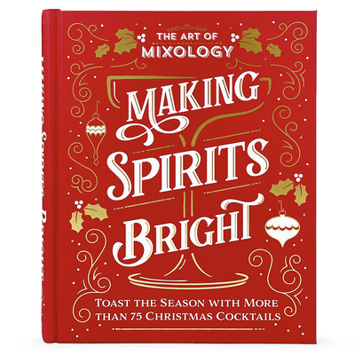 The Art of Mixology: Making Spirits Bright 1646388798 Book Cover