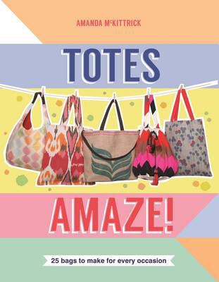 Totes Amaze: 25 Bags to Make for Every Occasion 1742706428 Book Cover