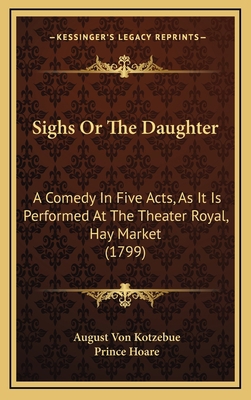 Sighs Or The Daughter: A Comedy In Five Acts, A... 1169104177 Book Cover