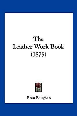 The Leather Work Book (1875) 1120765560 Book Cover