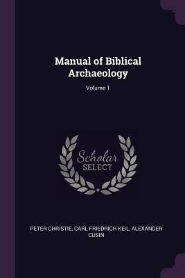 Manual of Biblical Archaeology; Volume 1 1377437892 Book Cover