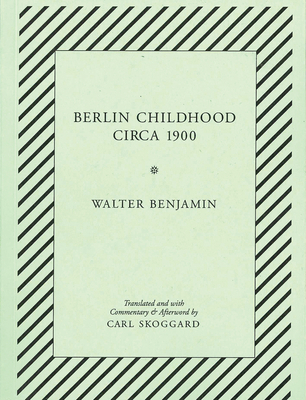 Berlin Childhood Circa 1900: By Walter Benjamin 1935662139 Book Cover