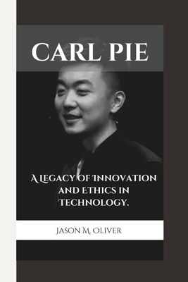 Carl Pie: A Legacy of Innovation and Ethics in ... B0F4P82NW4 Book Cover