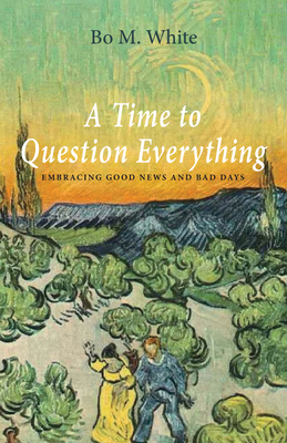 A Time to Question Everything: Embracing Good N... 1532651163 Book Cover