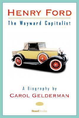 Henry Ford: The Wayward Capitalist 1587982897 Book Cover