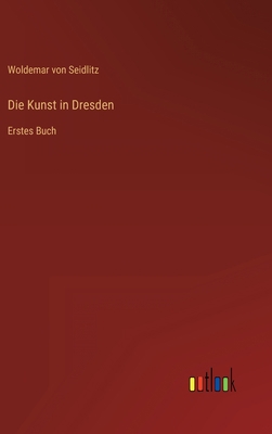 Die Kunst in Dresden: Erstes Buch [German] 3368280074 Book Cover