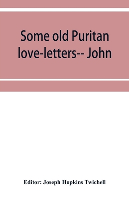 Some old Puritan love-letters-- John and Margar... 9353952077 Book Cover