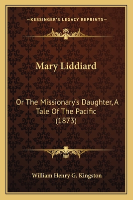 Mary Liddiard: Or The Missionary's Daughter, A ... 1166578674 Book Cover