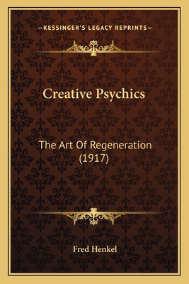 Creative Psychics: The Art Of Regeneration (1917) 1165369834 Book Cover