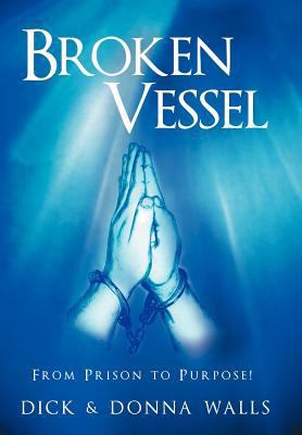 Broken Vessel: From Prison to Purpose! 1449754708 Book Cover