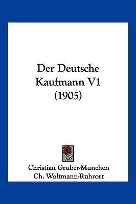 Der Deutsche Kaufmann V1 (1905) [German] 1160862184 Book Cover