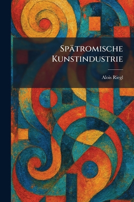 Spätromische Kunstindustrie [German] 1026003393 Book Cover
