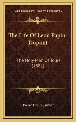 The Life of Leon Papin-DuPont: The Holy Man of ... 1164431544 Book Cover