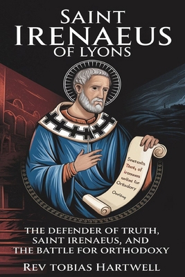 Saint Irenaeus of Lyons: The Defender Of Truth,...            Book Cover