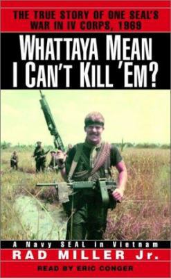 Whattaya Mean I Can't Kill 'Em?: A Navy Seal in... 0553756745 Book Cover