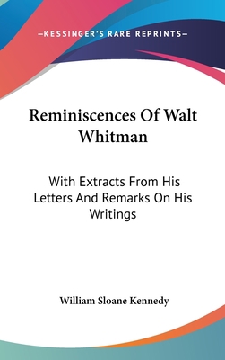 Reminiscences Of Walt Whitman: With Extracts Fr... 0548528659 Book Cover