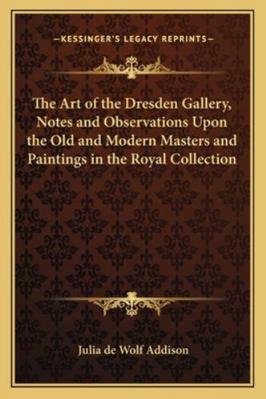 The Art of the Dresden Gallery, Notes and Obser... 1162721723 Book Cover