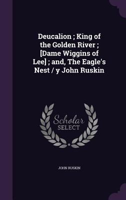 Deucalion; King of the Golden River; [Dame Wigg... 1355320186 Book Cover