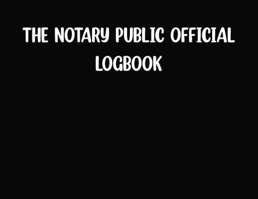 The Notary Public Official Logbook-Black B0GFC3LNPL Book Cover
