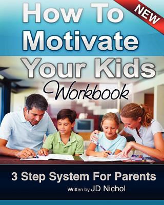 How to Motivate Your Kids - Workbook 3 Step Sys... 1456565923 Book Cover