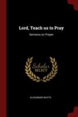 Lord, Teach us to Pray: Sermons on Prayer 1375911627 Book Cover