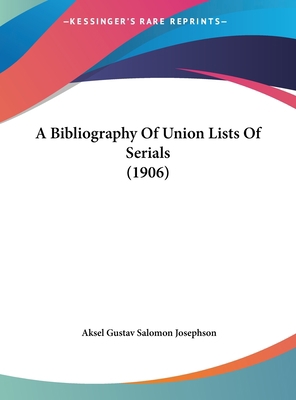 A Bibliography of Union Lists of Serials (1906) 1161754180 Book Cover