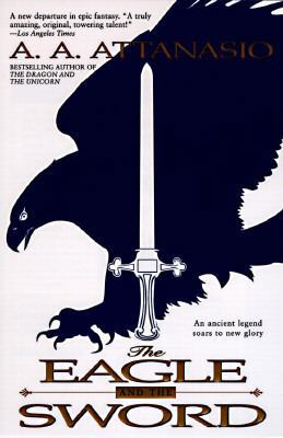 The Eagle And The Sword - A.A. Attanasio B0098C3HEW Book Cover