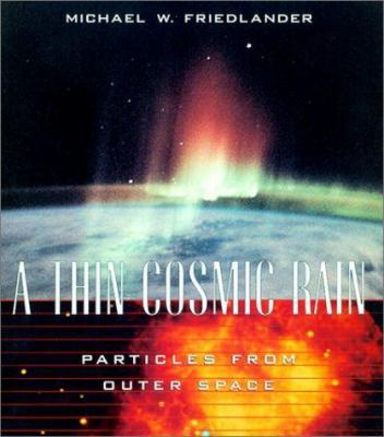 A Thin Cosmic Rain: Particles from Outer Space 0674002881 Book Cover