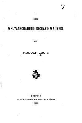 Die weltanschauung Richard Wagners [German] 1530771765 Book Cover