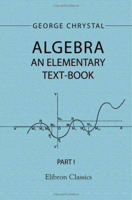 Algebra: An Elementary Text-Book for the Higher... 1402151535 Book Cover