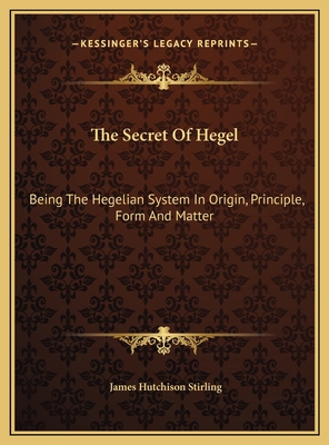 The Secret Of Hegel: Being The Hegelian System ... 1169828124 Book Cover