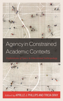 Agency in Constrained Academic Contexts: Explor... 1793646724 Book Cover
