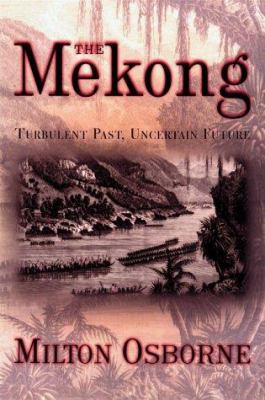 The Mekong: Turbulent Past, Uncertain Future 0871138069 Book Cover