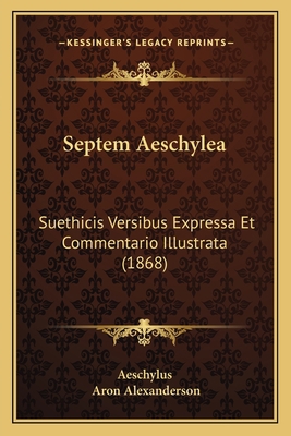 Septem Aeschylea: Suethicis Versibus Expressa E... [Latin] 1165765470 Book Cover