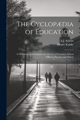 The Cyclopædia of Education: A Dictionary of In... 1021463566 Book Cover