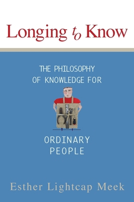 Longing to Know: The Philosophy of Knowledge fo... 1587430606 Book Cover