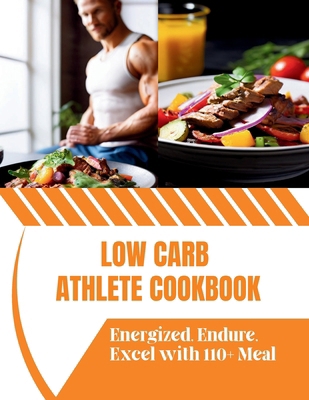 Low Carb Athlete Cookbook: Energized, Endure, E...            Book Cover