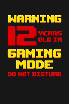 Warning 12 Years Old in Gaming Mode: Happy 12th... 1088510582 Book Cover