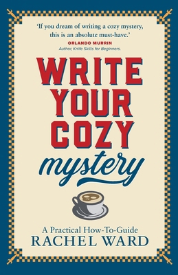 Write Your Cozy Mystery: A Practical How-To Guide 1068507705 Book Cover