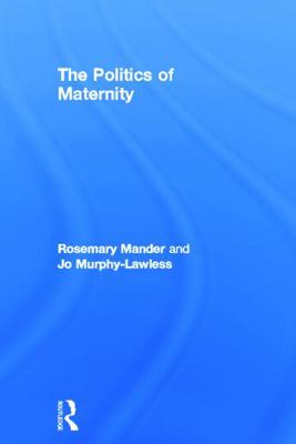 The Politics of Maternity 0415697409 Book Cover