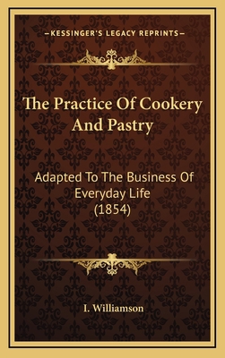 The Practice of Cookery and Pastry: Adapted to ... 1164993356 Book Cover