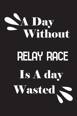 A day without relay race is a day wasted 1659174104 Book Cover