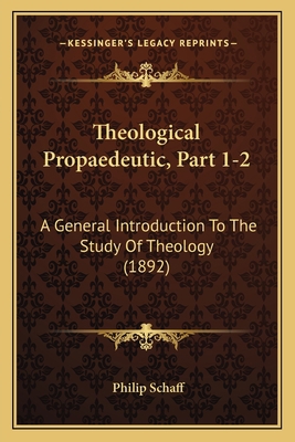 Theological Propaedeutic, Part 1-2: A General I... 1166174808 Book Cover