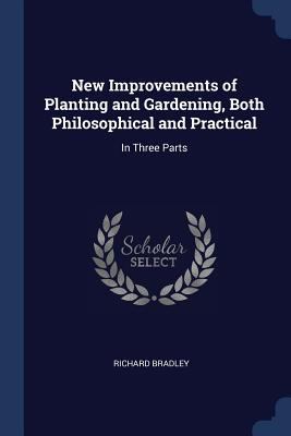 New Improvements of Planting and Gardening, Bot... 1376471531 Book Cover