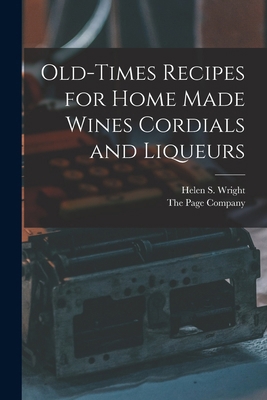 Old-Times Recipes for Home Made Wines Cordials ... 1015429831 Book Cover