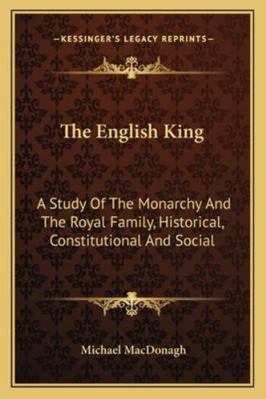 The English King: A Study Of The Monarchy And T... 1163139580 Book Cover