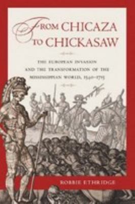 From Chicaza to Chickasaw: The European Invasio... 1469603748 Book Cover