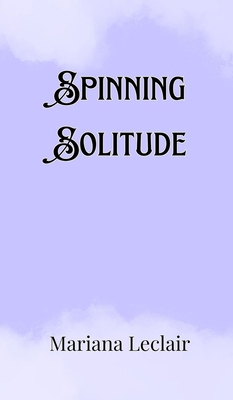 Spinning Solitude 991690734X Book Cover
