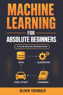 Machine Learning for Absolute Beginners: A Plai... B08RR7GC3C Book Cover
