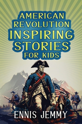 American Revolution Inspiring Stories for Kids:... 1960809024 Book Cover